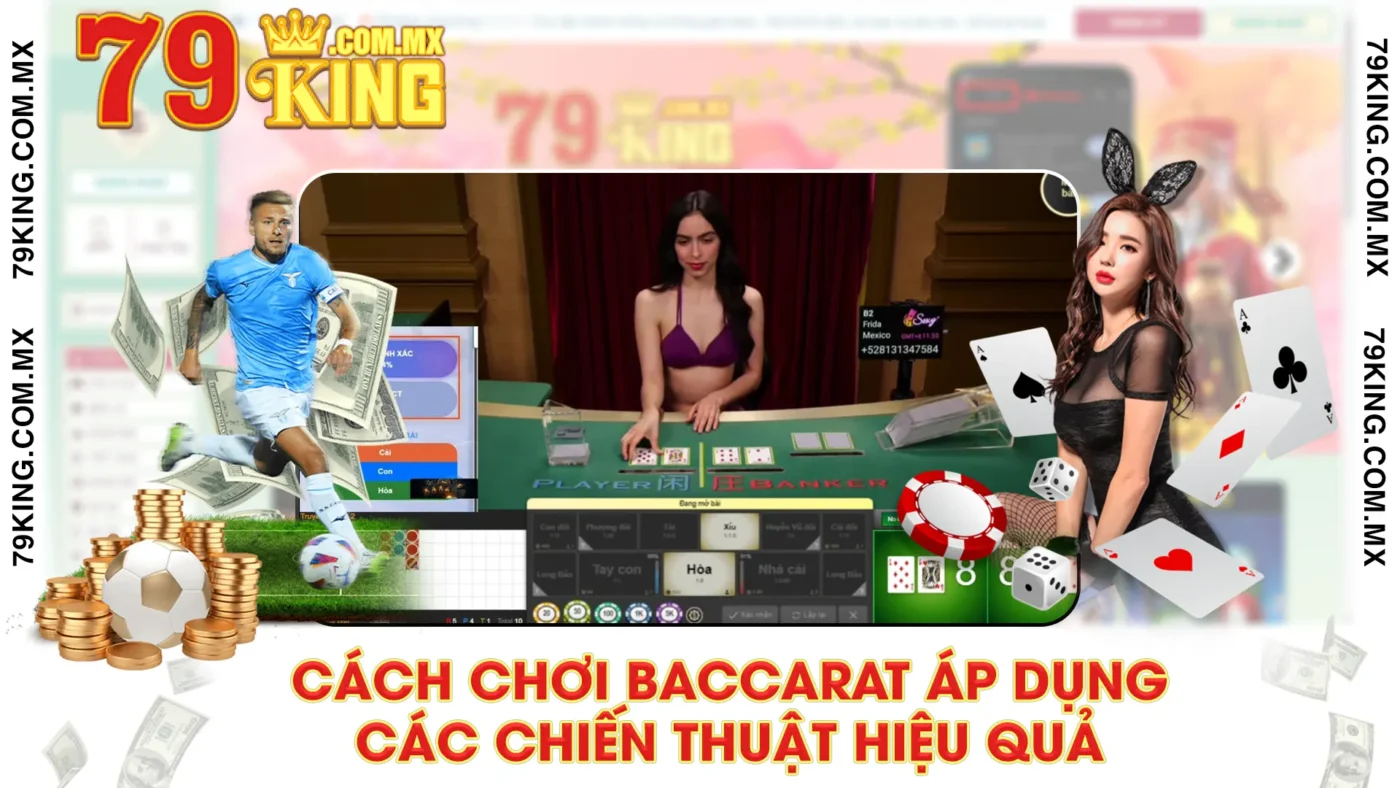 Cách chơi baccarat áp dụng các chiến thuật hiệu quả