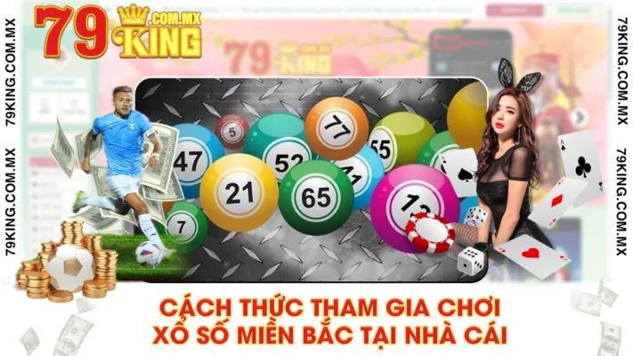 Cách thức tham gia chơi xổ số miền bắc tại nhà cái