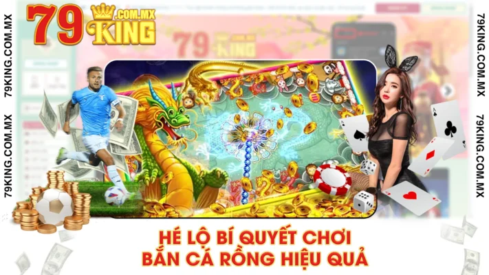 Hé lộ bí quyết chơi bắn cá rồng hiệu quả