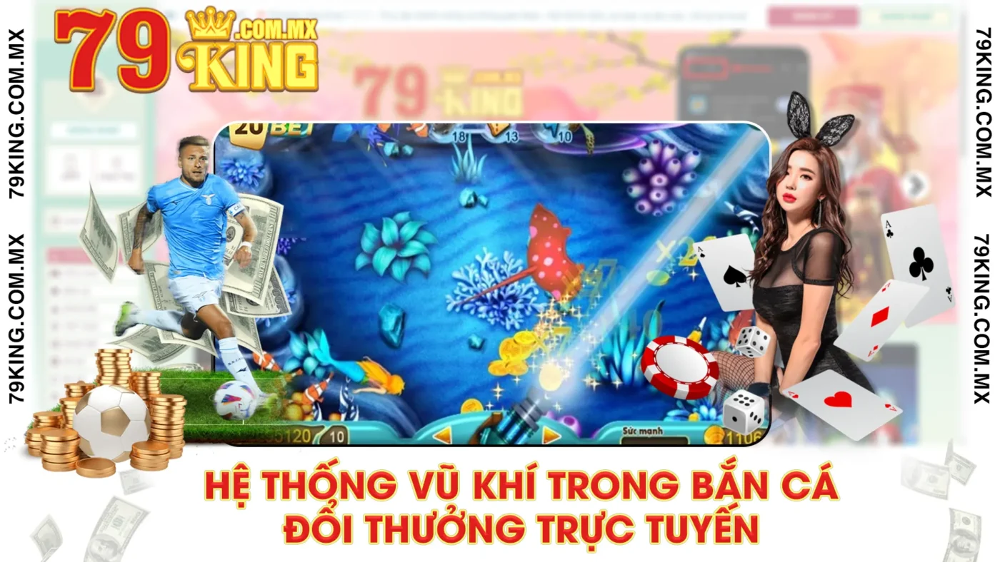 Hệ thống vũ khí trong bắn cá đổi thưởng trực tuyến