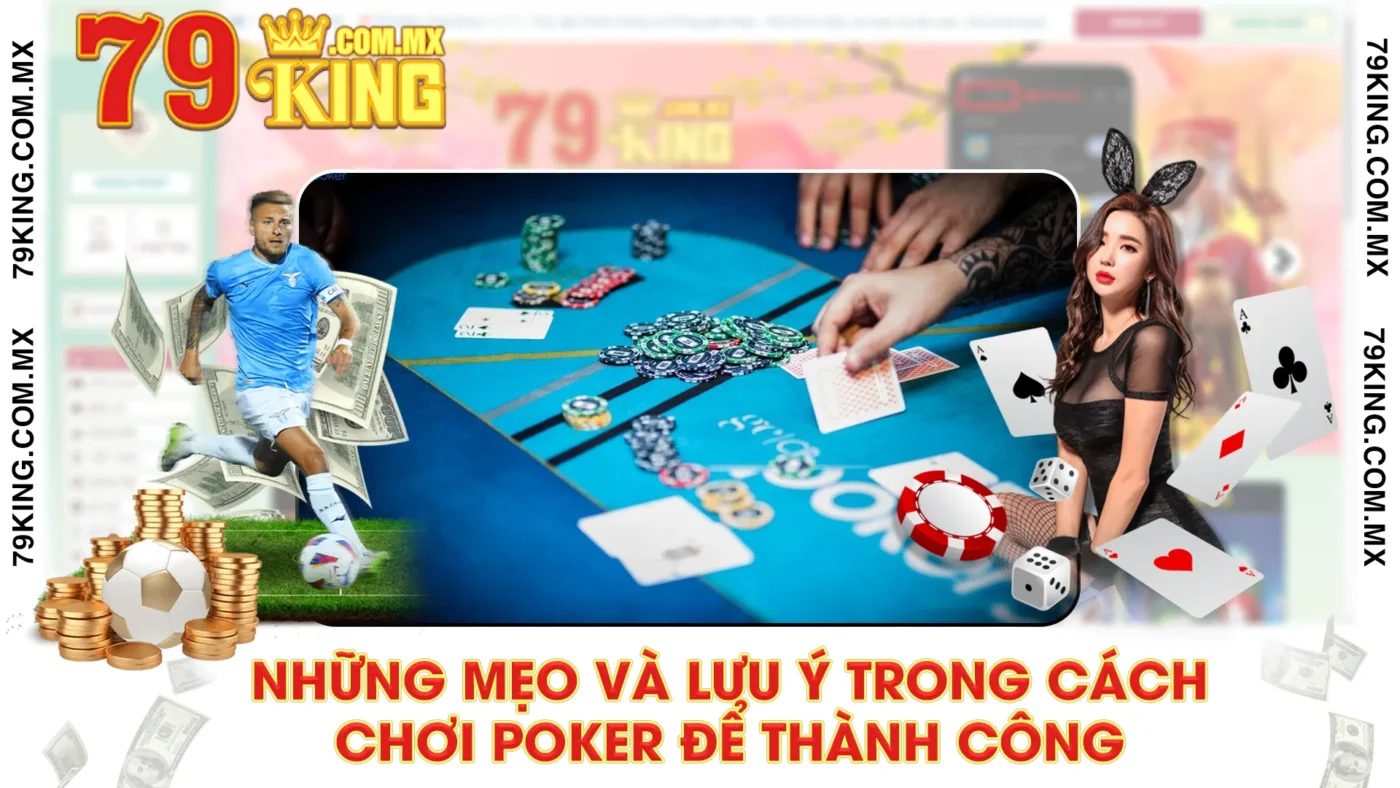 Những mẹo và lưu ý trong cách chơi poker để thành công